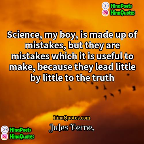 Jules Verne Quotes | Science, my boy, is made up of